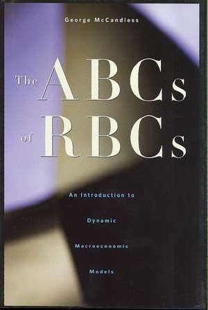 The ABCs of RBCs – An Introduction to Dynamic Macroeconomic Models de George Mccandless