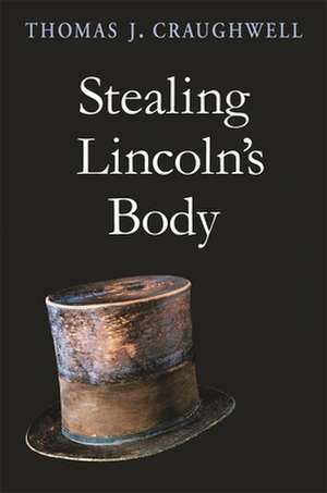 Stealing Lincoln′s Body de Thomas J. Craughwell