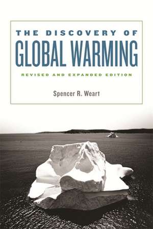 The Discovery of Global Warming Revised and Expanded edition 2e de Spencer R Weart