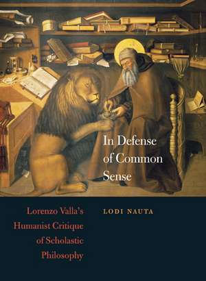 In Defense of Common Sense – Lorenzo Valla′s Humanist Critique of Scholastic Philosophy de Lodi Nauta