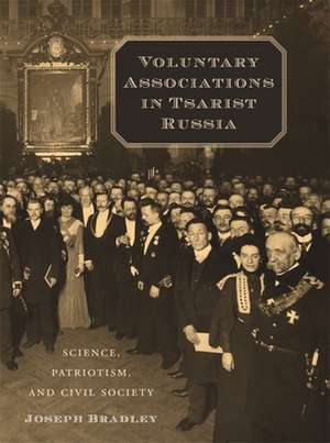 Voluntary Associations in Tsarist Russia – Science, Patriotism, and Civil Society de Joseph Bradley