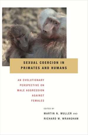 Sexual Coercion in Primates – An Evolutionary Perspective on Male Aggression Against Females against Females de Martin N Muller