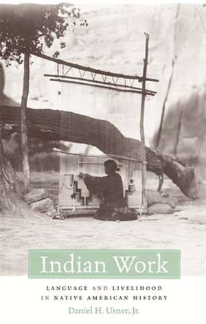 Indian Work – Language and Livelihood in Native American History de Daniel H Usner