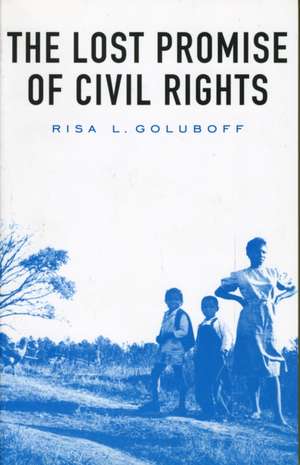 The Lost Promise of Civil Rights de Risa L Goluboff