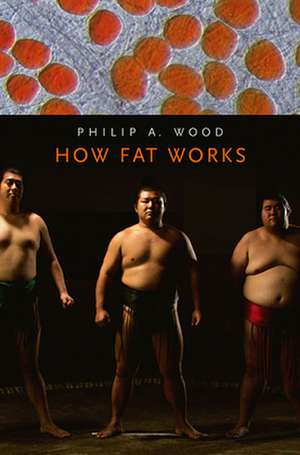 How Fat Works de Philip A. Wood