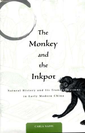 The Monkey and the Inkpot – Natural History and Its Transformations in Early Modern China de Carla Nappi