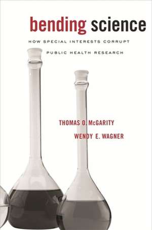 Bending Science – How Special Interests Corrupt Public Health Research de Thomas O. McGarity