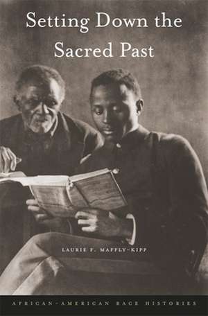 Setting Down the Sacred Past – African–American Race Histories de Laurie F. Maffly–kipp