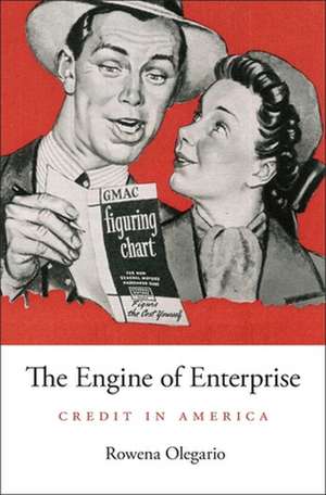 The Engine of Enterprise – Credit in America de Rowena Olegario