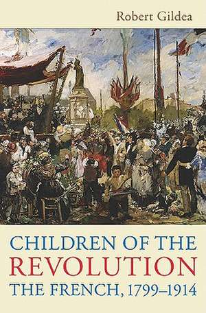 Children of the Revolution: The French, 1799-1914