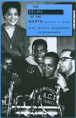 The Selma of the North – Civil Rights Insurgency in Milwaukee de Patrick D. Jones