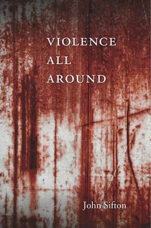 Violence All Around de John Sifton