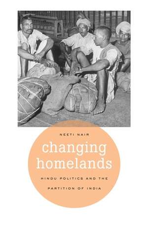 Changing Homelands – Hindu Politics and the Partition of India de Neeti Nair