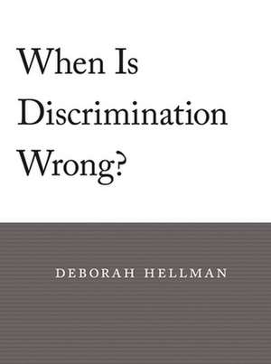 When is Discrimination Wrong? de Deborah Hellman