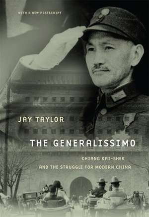 The Generalissimo – Chiang Kai–shek and the Struggle for Modern China, With a New Postscript de Jay Taylor