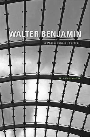 Walter Benjamin – A Philosophical Portrait de Eli Friedlander