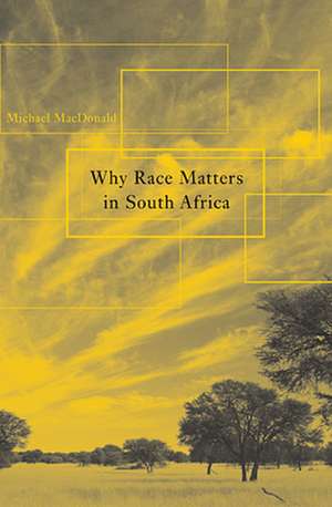 Why Race Matters in South Africa de Michael Macdonald