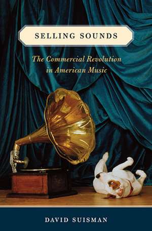 Selling Sounds – The Commercial Revolution in American Music de David Suisman