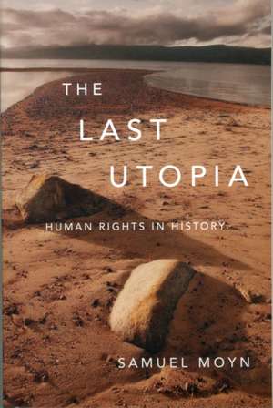 The Last Utopia – Human Rights in History de Samuel Moyn