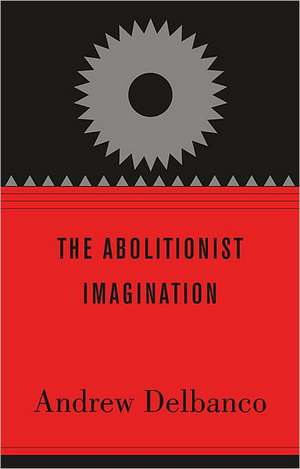 The Abolitionist Imagination de Andrew Delbanco