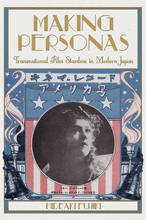 Making Personas – Transnational Film Stardom in Modern Japan de Hideaki Fujiki