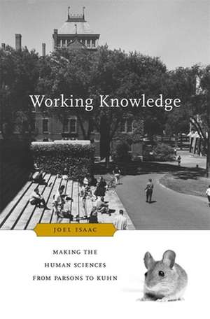 Working Knowledge – Making the Human Sciences from Parsons to Kuhn de Joel Isaac