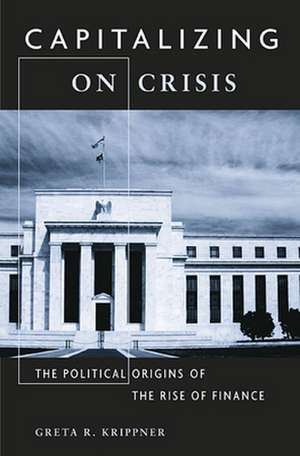 Capitalizing on Crisis – The Political Origins of the Rise of Finance de Greta R. Krippner