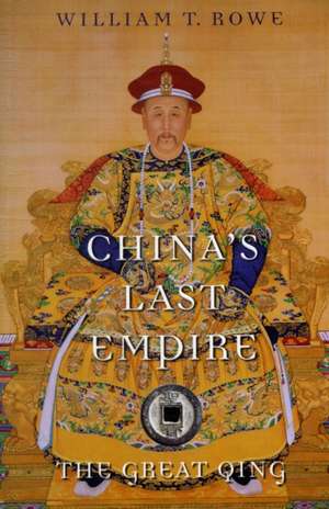 China`s Last Empire – The Great Qing de William T. Rowe