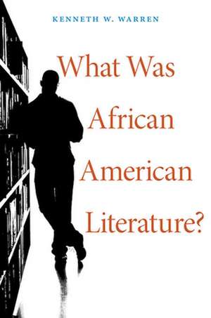 What was African American Literature? de Kenneth W. Warren