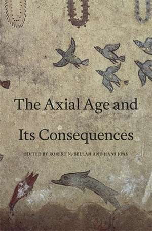 The Axial Age and its Consequences de Robert N. Bellah