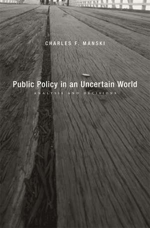 Public Policy in an Uncertain World – Analysis and Decisions de Charles F. Manski