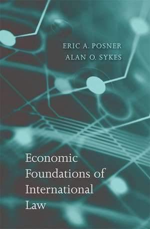 Economic Foundations of International Law de Eric Posner