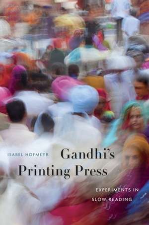 Gandhi′s Printing Press – Experiments in Slow Reading de Isabel Hofmeyr