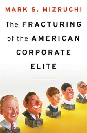 The Fracturing of the American Corporate Elite de Mark S. Mizruchi