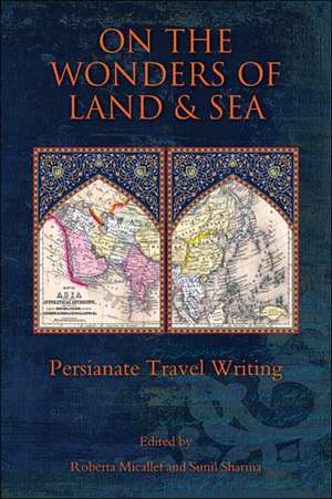 On the Wonders of Land and Sea – Persianate Travel Writing de Roberta Micallef