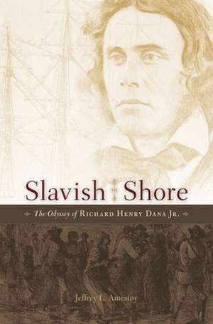 Slavish Shore – The Odyssey of Richard Henry Dana Jr. de Jeffrey L. Amestoy