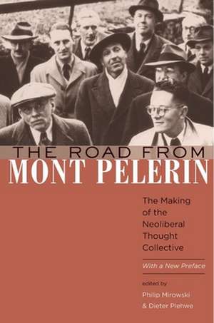 The Road from Mont Pèlerin – The Making of the Neoliberal Thought Collective, With a New Preface de Philip Mirowski