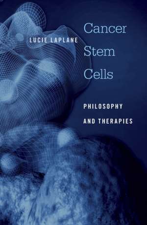 Cancer Stem Cells – Philosophy and Therapies de Lucie Laplane