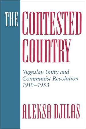 The Contested Country – Yugoslav Unity & Communist Revolution 1919–1953 (Paper) de Aleska Djilas