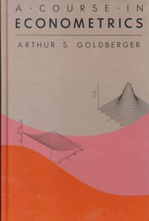 A Course in Econometrics de Arthur S. Goldberger