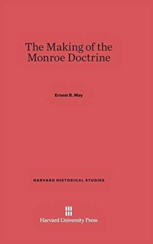 The Making of the Monroe Doctrine de Ernest R. May