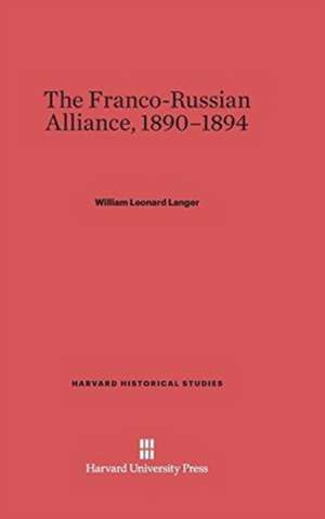 The Franco-Russian Alliance, 1890-1894 de William Leonard Langer