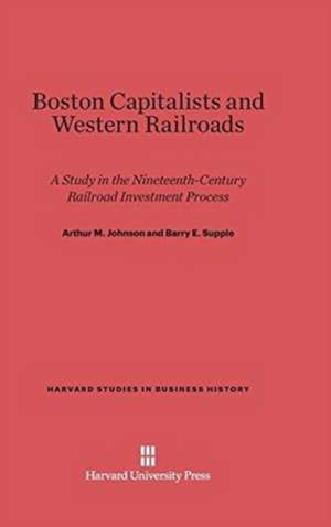 Boston Capitalists and Western Railroads de Arthur M. Johnson