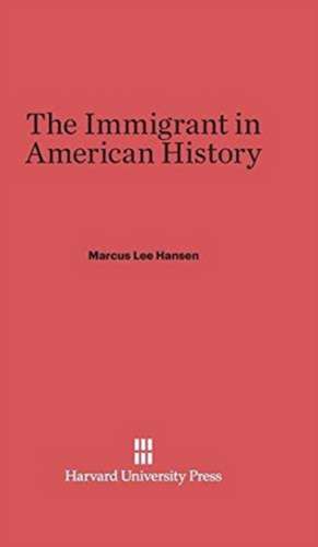 The Immigrant in American History de Marcus Lee Hansen