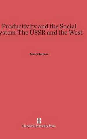 Productivity and the Social System-The USSR and the West de Abram Bergson