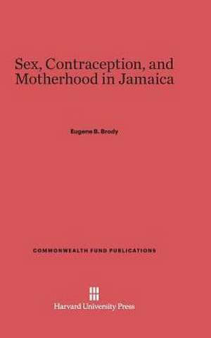 Sex, Contraception, and Motherhood in Jamaica de Eugene B. Brody