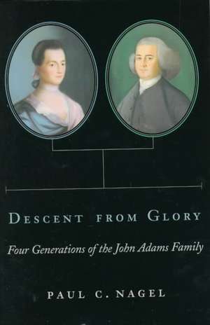 Descent From Glory – Four Generations of the John Adams Family de Paul C. Nagel