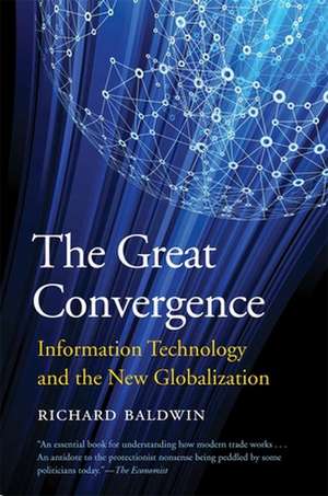 The Great Convergence – Information Technology and the New Globalization de Richard Baldwin