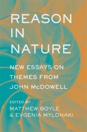 Reason in Nature – New Essays on Themes from John McDowell de Matthew Boyle