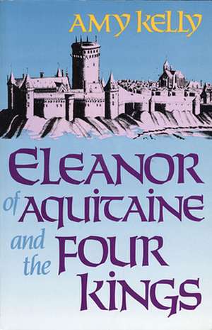 Eleanor of Aquitaine & the Four Kings de A. Kelly